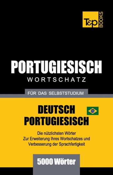 Portugiesisch - Wortschatz - fur das Selbststudium - Deutsch-Portugiesisch - 5000 Woerter : Brasilianisch Portugiesisch : 227