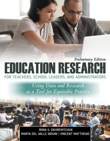 Education Research for School Leaders and Administrators : Using Data and Data Sciences for Equitable Practice, Preliminary Edition