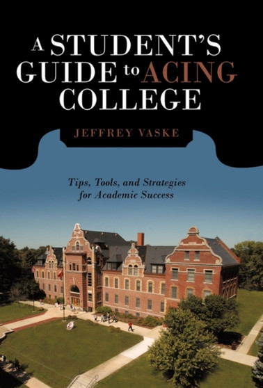 A Student's Guide to Acing College : Tips, Tools, and Strategies for Academic Success