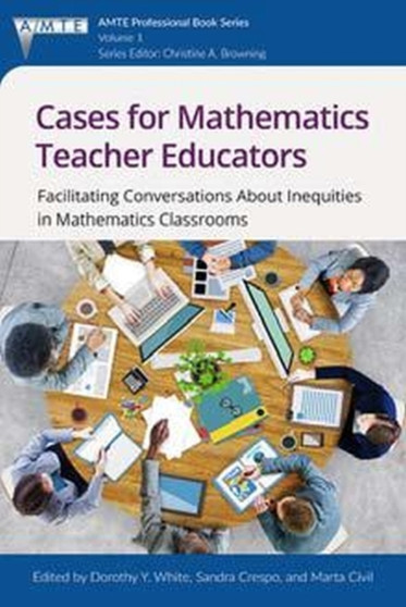 Cases for Mathematics Teacher Educators : Facilitating Conversations about Inequities in Mathematics Classrooms