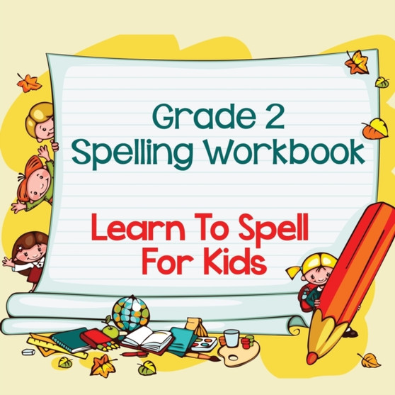 Grade 2 Spelling Workbook : Learn To Spell For Kids (Spelling And Vocabulary)