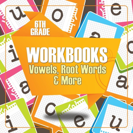 6th Grade Workbooks : Vowels, Root Words  More