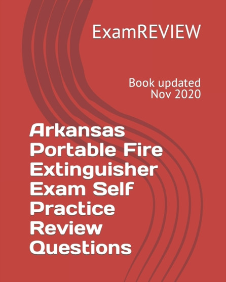 Arkansas Portable Fire Extinguisher Exam Self Practice Review Questions