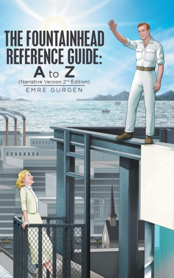 The Fountainhead Reference Guide : a to Z: Narrative Version