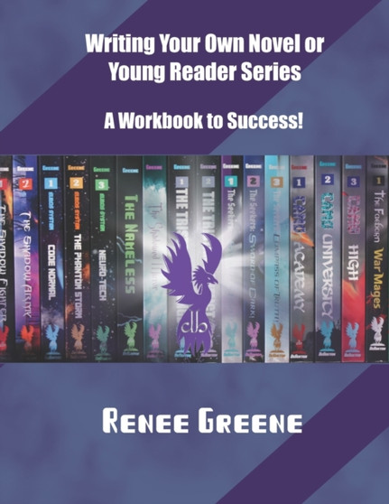 Writing Your Own Novel or Young Reader Series : A Workbook to Success