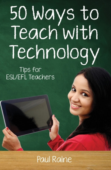 Fifty Ways to Teach with Technology : Tips for ESL/EFL Teachers