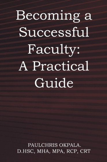 Becoming a Successful Faculty : A Practical Guide