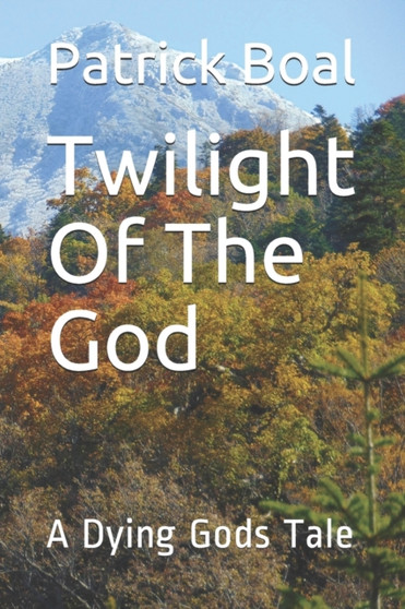 Twilight Of The God : A Dying Gods Tale : 2 by Patrick Boal - Paperback
