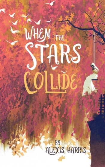 When the Stars Collide by Alexis Harris - Hardback