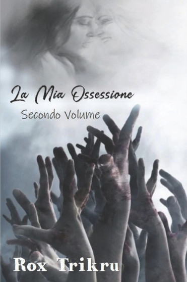 La Mia Ossessione : Secondo Volume by Rox Trikru - Paperback