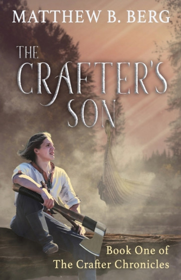 The Crafter's Son : Book One of the Exciting New Coming of Age Epic Fantasy Series, The Crafter Chronicles : 1 by Matthew B Berg - Paperback
