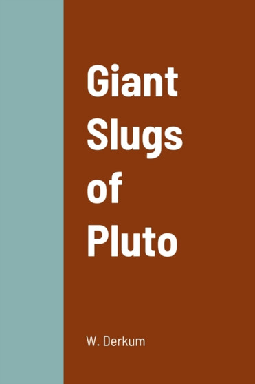 Giant Slugs of Pluto by William Derkum - Paperback