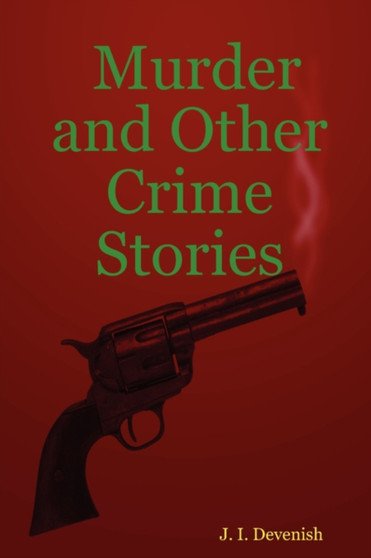 Murder and Other Crime Stories