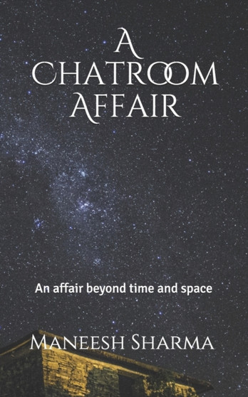 A Chatroom Affair : An affair beyond space and time by Manish K Sharma - Paperback