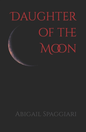 Daughter of the Moon : 1 by Abigail Spaggiari - Paperback