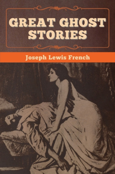 Great Ghost Stories by Joseph Lewis French - Paperback