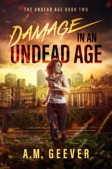 Damage in an Undead Age : A Zombie Apocalypse Adventure : 2 by A M Geever - Paperback