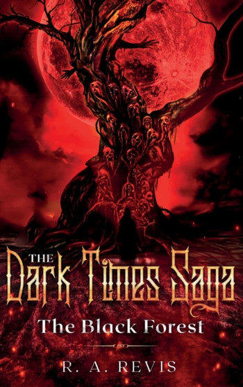 The Dark Times Saga : The Black Forest by R A Revis - Hardback