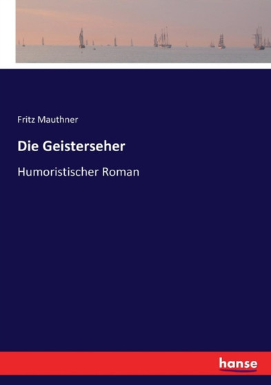 Die Geisterseher : Humoristischer Roman by Fritz Mauthner - Paperback