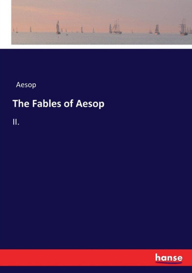The Fables of Aesop : II. by Aesop - Paperback