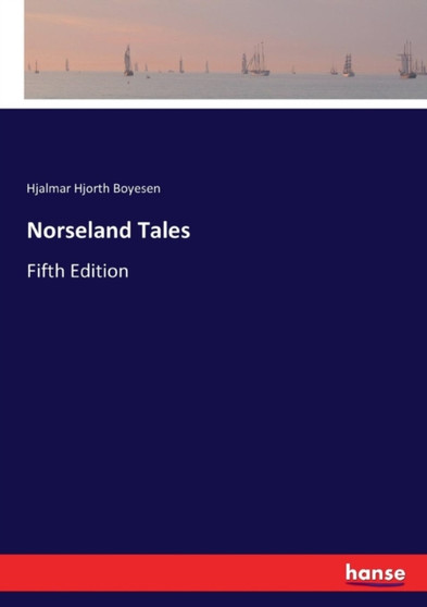 Norseland Tales : Fifth Edition by Hjalmar Hjorth Boyesen - Paperback