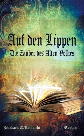 Auf den Lippen : Die Zauber des Alten Volkes by Barbara E Ketabtchi - Paperback