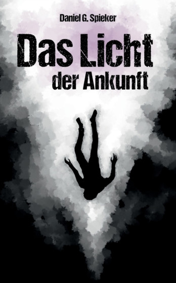 Das Licht der Ankunft : Eine mittelalterliche Horrorerzahlung by Daniel Spieker - Paperback