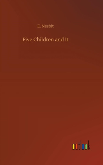 Five Children and It by E Nesbit - Hardback