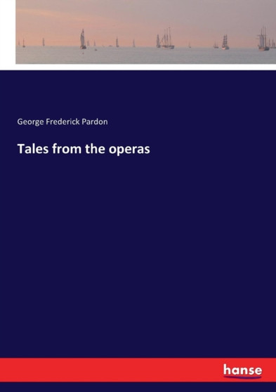 Tales from the operas by George Frederick Pardon - Paperback