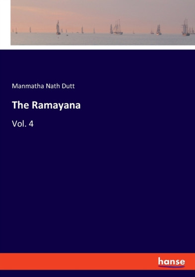 The Ramayana : Vol. 4 by Manmatha Nath Dutt - Paperback