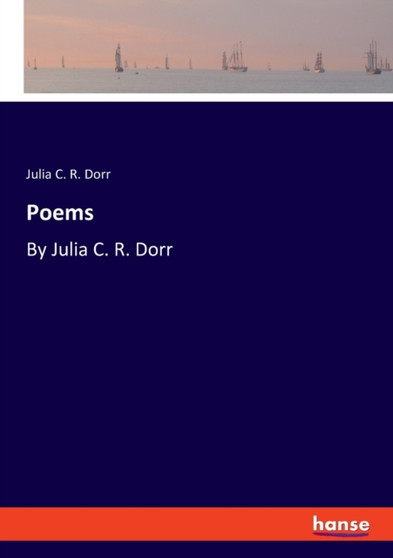 Poems : By Julia C. R. Dorr by Julia C R Dorr - Paperback