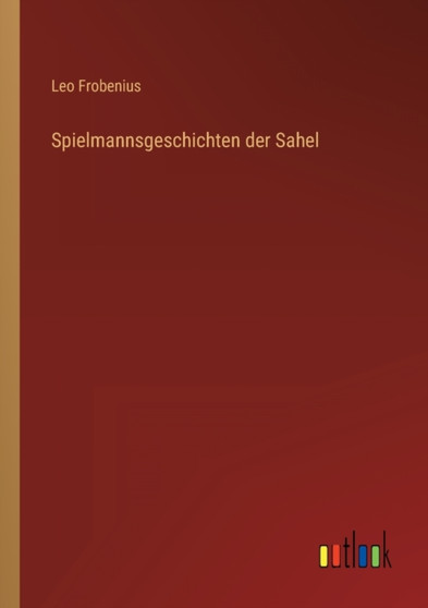 Spielmannsgeschichten der Sahel by Leo Frobenius - Paperback Spielmannsgeschichten der Sahel by Leo Frobenius - Paperback