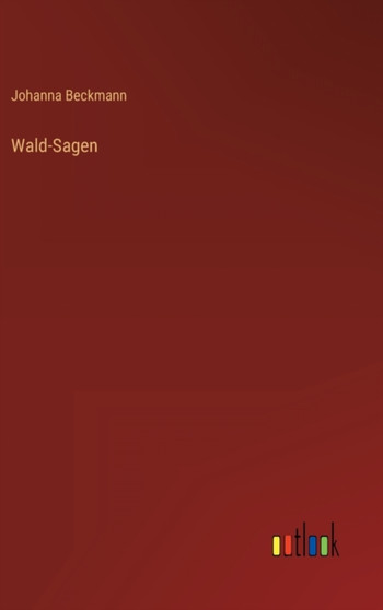 Wald-Sagen by Johanna Beckmann - Hardback
