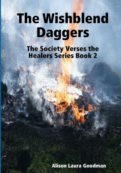 The Wishblend Daggers : The Society Verses the Healers Series Book 2 by Alison Laura Goodman - Paperback