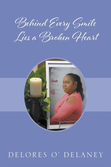 Behind Every Smile Lies a Broken Heart by Delores O' Delaney - Paperback