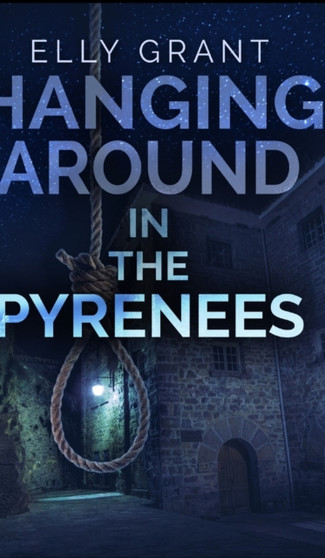 Hanging Around In The Pyrenees (Death in the Pyrenees Book 6)