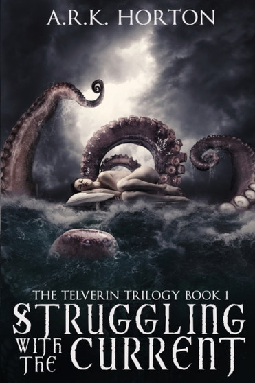 Struggling With the Current : 1 by A R K Horton - Paperback