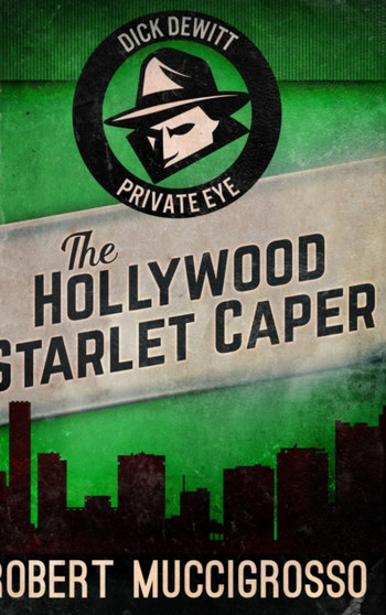 The Hollywood Starlet Caper (Dick DeWitt Mysteries Book 2)