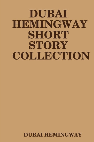 Dubai Hemingway Short Story Collection by Dubai Hemingway - Paperback