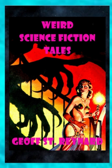 Weird Science Fiction Tales by Geoff St Reynard - Paperback