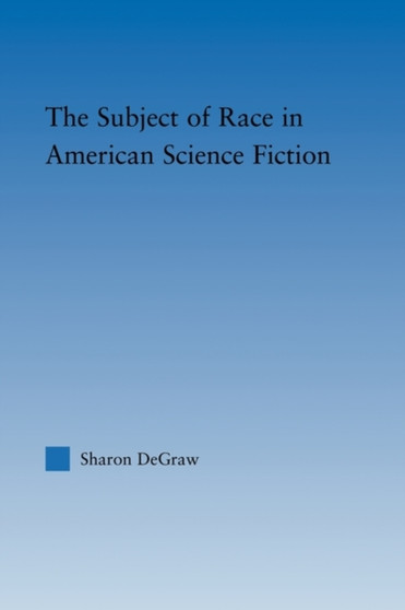 The Subject of Race in American Science Fiction by Sharon DeGraw - Paperback