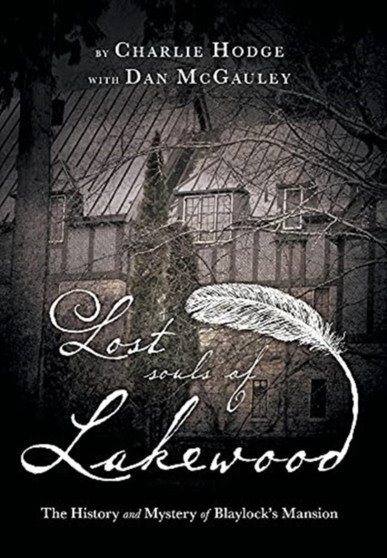 Lost Souls of Lakewood : The History and Mystery of Blaylock Mansion by Charlie Hodge - Hardback