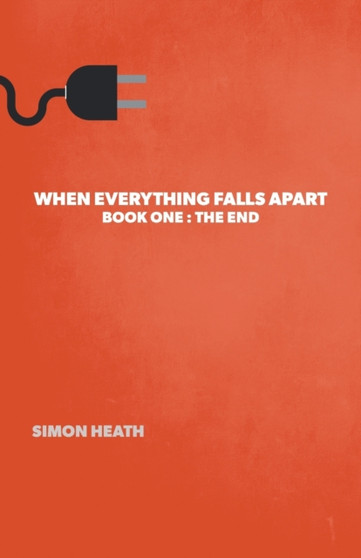 When Everything Falls Apart : Book One: The End by Simon Heath - Paperback