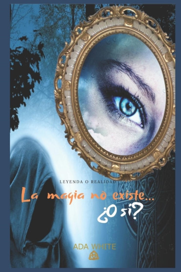 La magia no existe...?O si? : Leyenda o realidad by Ada White - Paperback