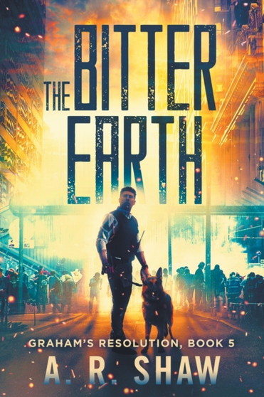 The Bitter Earth : A Post-Apocalyptic Medical Thriller : 5 by A R Shaw - Paperback
