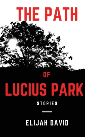 The Path of Lucius Park : Stories by Elijah David - Paperback
