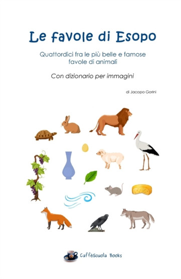 Le favole di Esopo - Quattordici fra le piu belle e famose favole di animali : Con dizionario per immagini by Jacopo Gorini - Paperback
