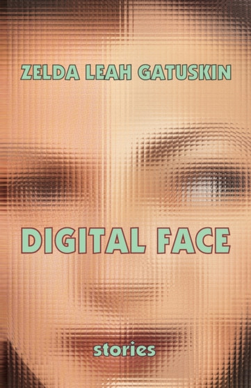 Digital Face : short stories by Zelda Leah Gatuskin - Paperback