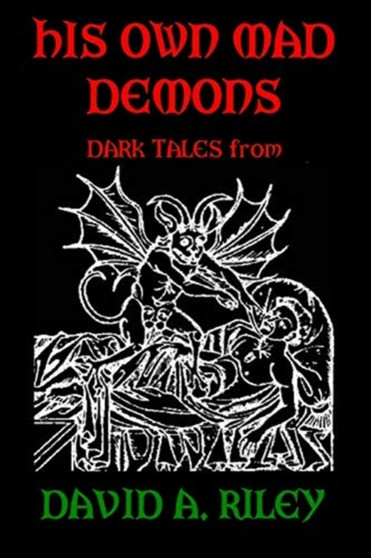 His Own Mad Demons: Dark Tales from David A. Riley by David A. Riley - Paperback
