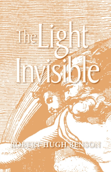 The Light Invisible by Robert Hugh Benson - Paperback